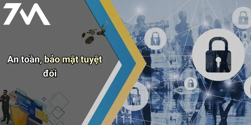 An toàn, bảo mật tuyệt đối