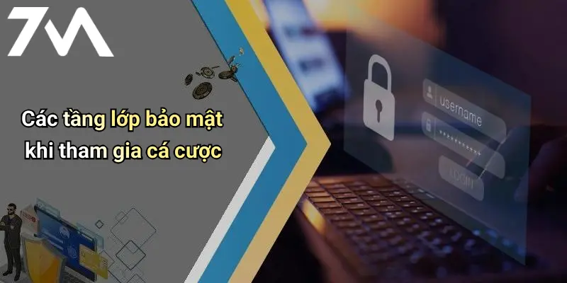 Các tầng lớp bảo mật khi tham gia cá cược