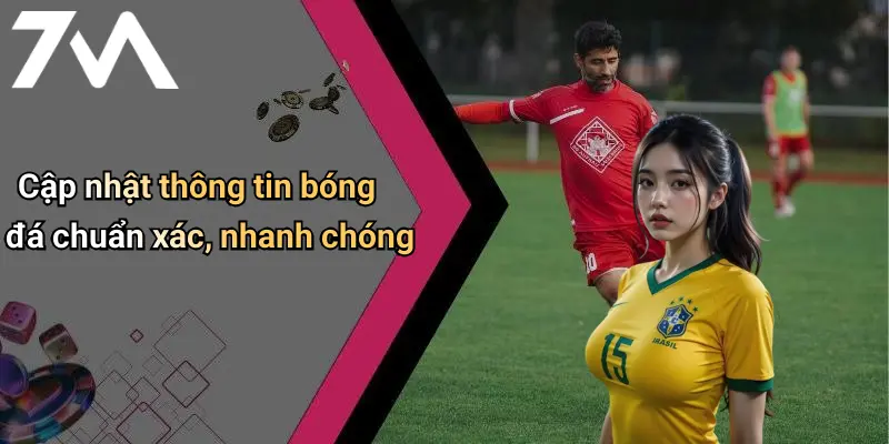 Cập nhật thông tin bóng đá chuẩn xác, nhanh chóng
