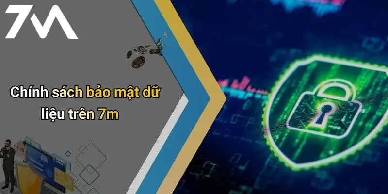 Chính sách bảo mật dữ liệu trên 7m