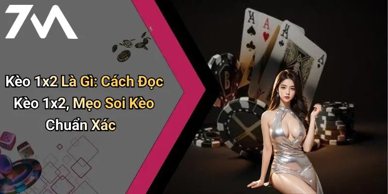 Kèo 1x2 Là Gì: Cách Đọc Kèo 1x2, Mẹo Soi Kèo Chuẩn Xác