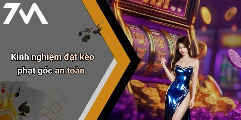 Kinh nghiệm đặt kèo phạt góc an toàn