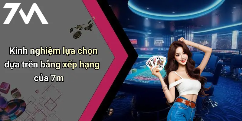 Kinh nghiệm lựa chọn dựa trên bảng xếp hạng của 7m