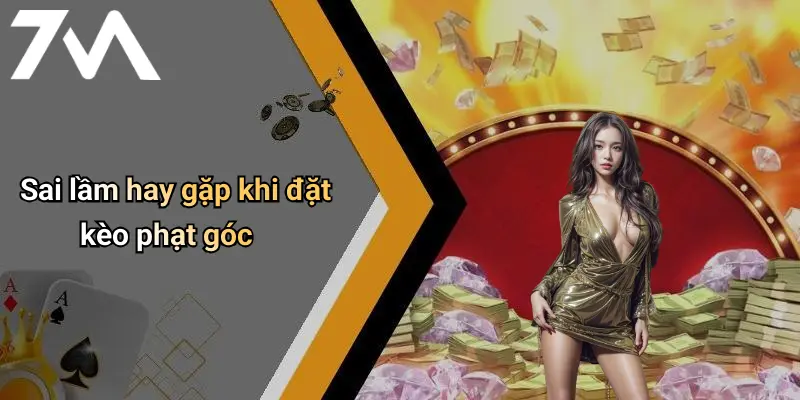 Sai lầm hay gặp khi đặt kèo phạt góc
