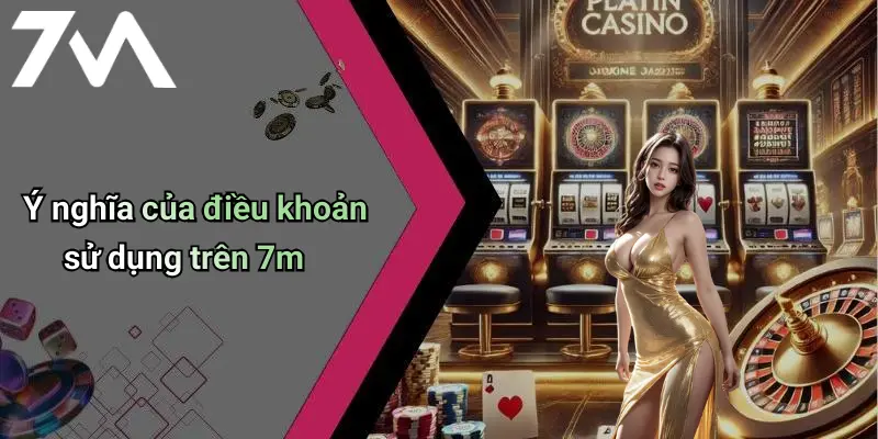 Ý nghĩa của điều khoản sử dụng trên 7m