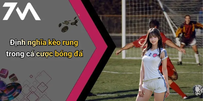 Định nghĩa kèo rung trong cá cược bóng đá