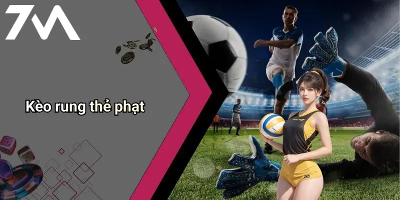 Kèo rung thẻ phạt