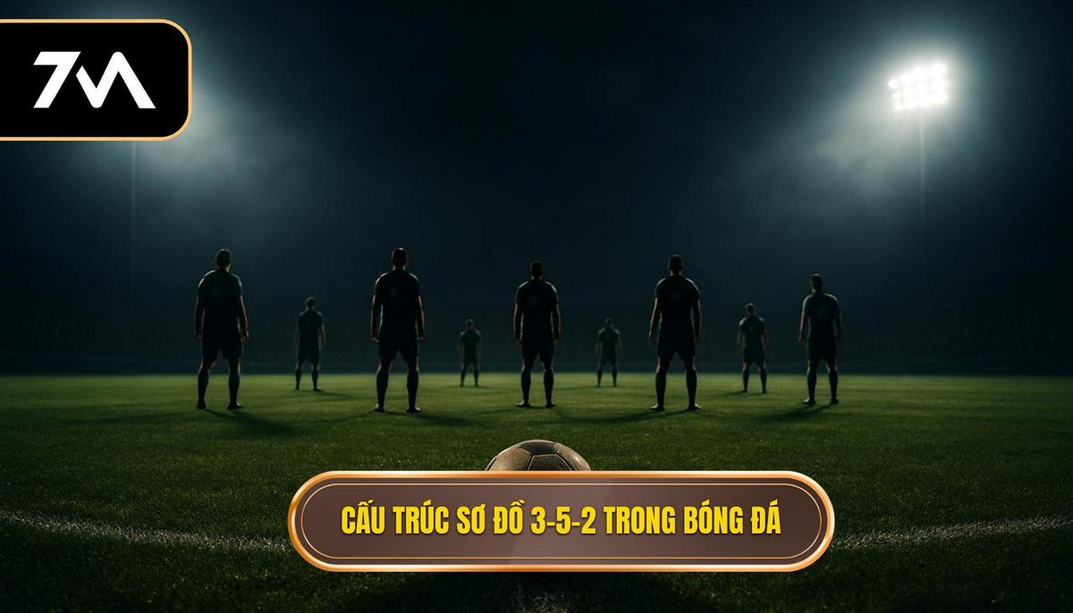 Nền tảng cấu trúc của sơ đồ 3-5-2 tấn công