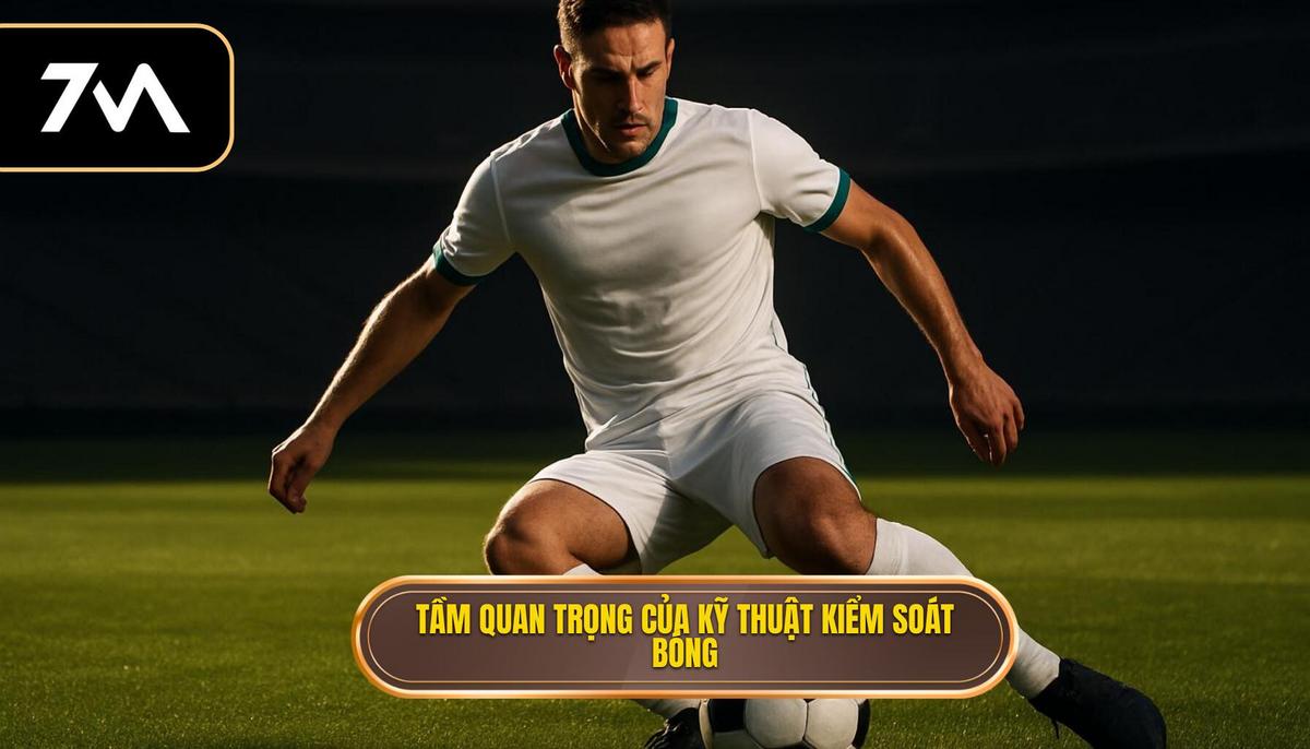 Tầm quan trọng chiến thuật của Kỹ thuật kiểm soát bóng trong không gian hẹp