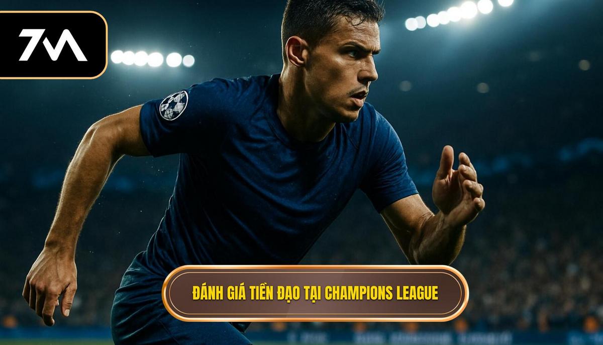 Tiêu chí Đánh giá Tiền Đạo Cắm vĩ đại tại Champions League