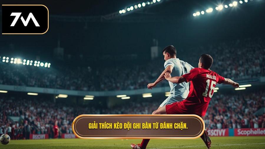 Giải thích kèo đội ghi bàn từ đánh chặn.