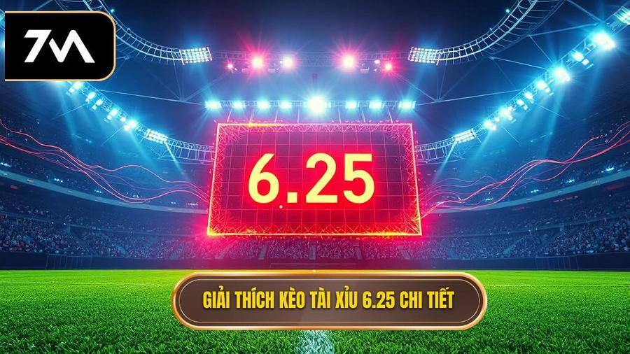 Giải thích kèo tài xỉu 6.25 chi tiết