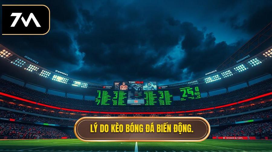 Tại sao kèo bóng đá đêm nay lại biến động?
