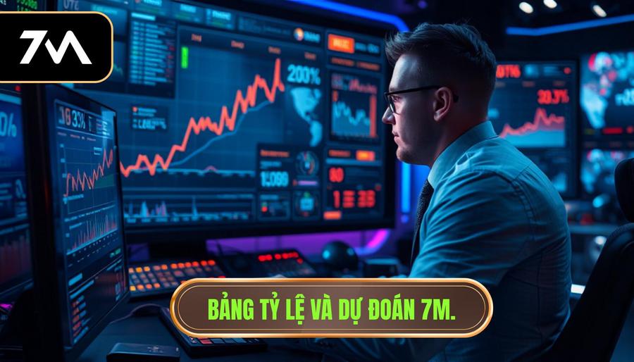 Bảng tỷ lệ và dự đoán 7M.
