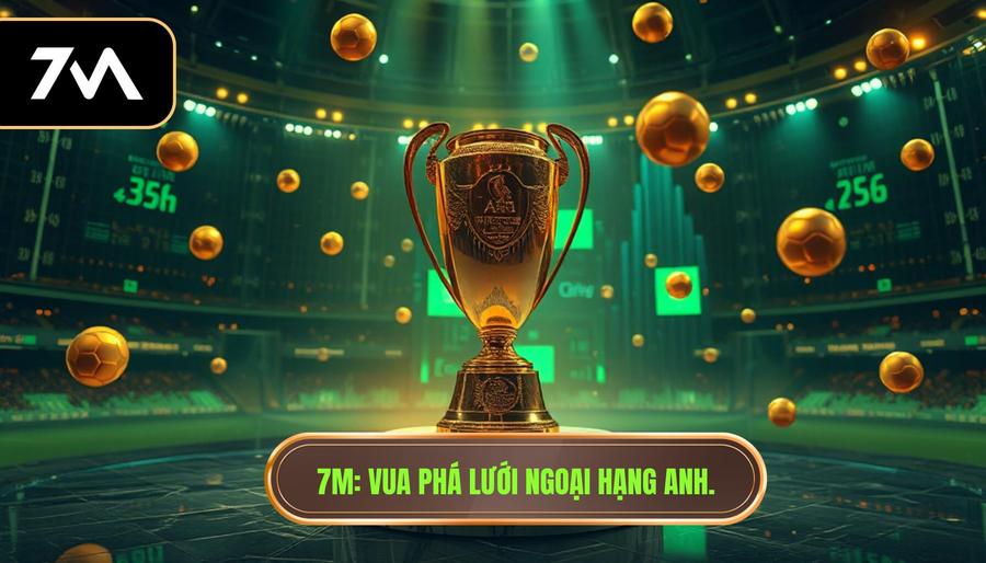 7M_ Vua phá lưới Ngoại hạng Anh.